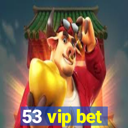 53 vip bet